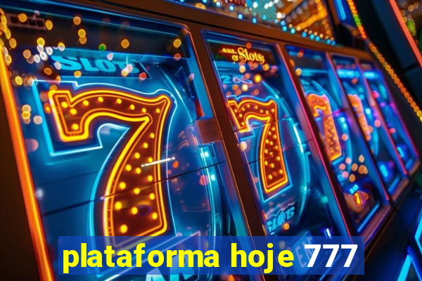 plataforma hoje 777